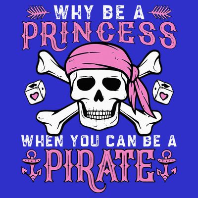 Why Be A Princess When You Can Be A Pirate Halloween Costume T-Shirt