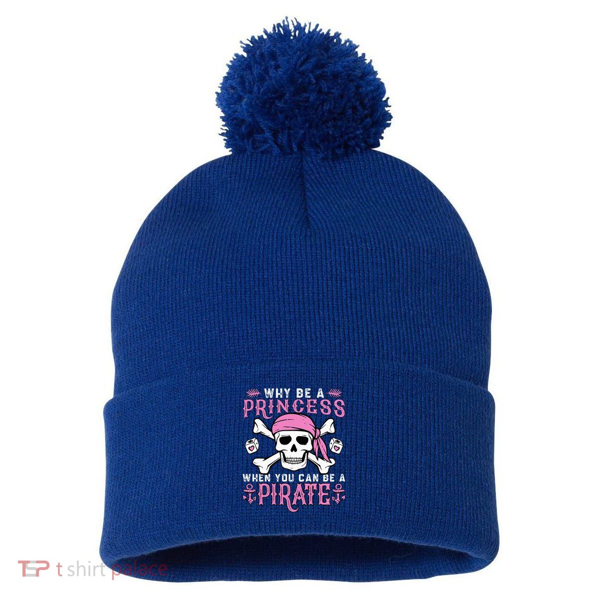 Why Be A Princess When You Can Be A Pirate Halloween Costume Pom Pom 12in Knit Beanie