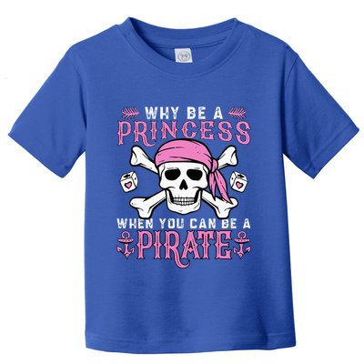 Why Be A Princess When You Can Be A Pirate Halloween Costume Toddler T-Shirt