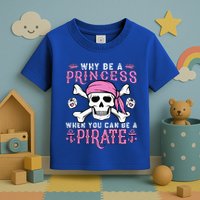 Why Be A Princess When You Can Be A Pirate Halloween Costume Toddler T-Shirt
