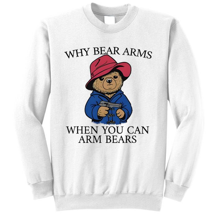 Why Bear Arms When You Can Arm Bears Sweatshirt