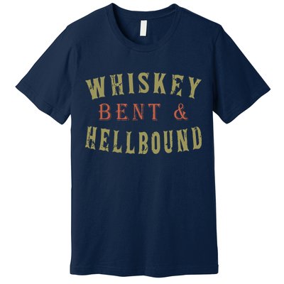 Whiskey Bent And Hell Bound Drinking Drunk Party Hellbound Premium T-Shirt