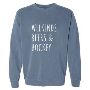 Weekends, Beers And Hockey Father's Day Gift Garment-Dyed Sweatshirt