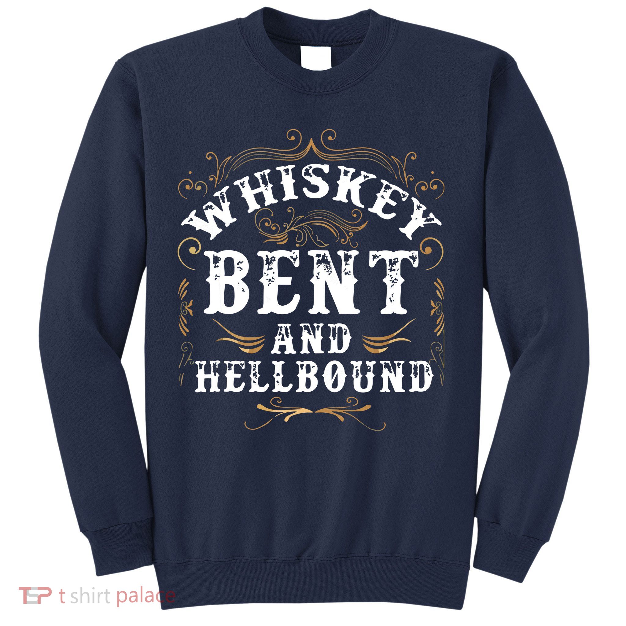 Whiskey Bent And Hellbound Shirts Funny Whiskey Bourbon Sweatshirt