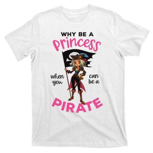 Why Be A Princess When You Can Be A Pirate Girl Women T-Shirt