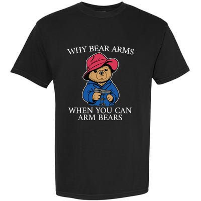 Why Bear Arms When You Can Arm Bears Funny Garment-Dyed Heavyweight T-Shirt