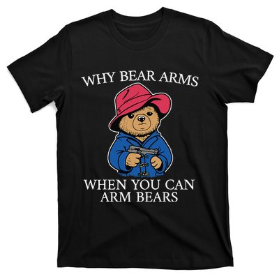 Why Bear Arms When You Can Arm Bears Funny T-Shirt