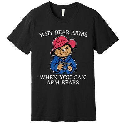 Why Bear Arms When You Can Arm Bears Funny Premium T-Shirt