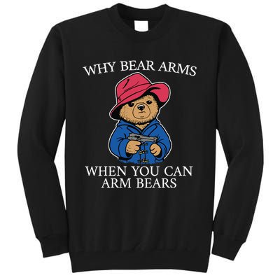 Why Bear Arms When You Can Arm Bears Funny Tall Sweatshirt