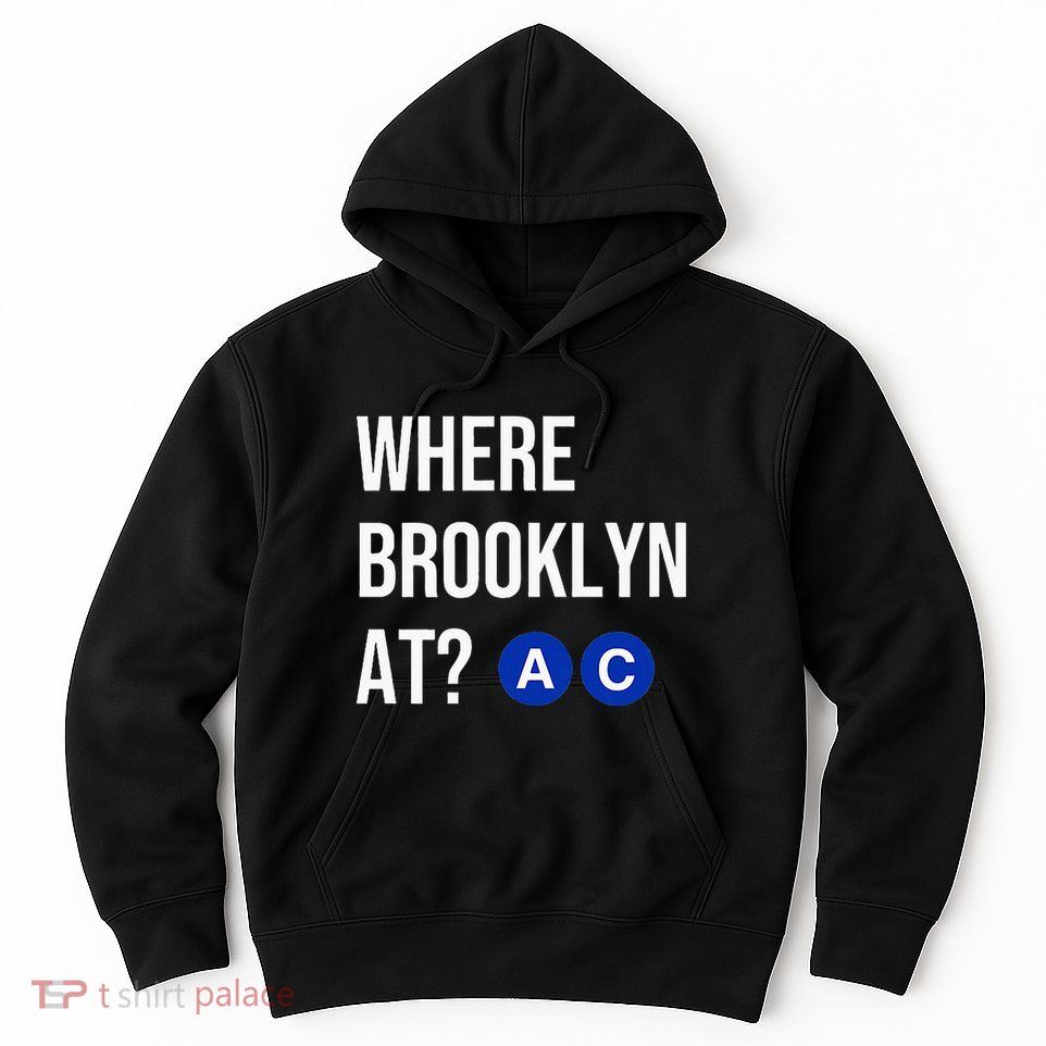 Where Brooklyn At Ac Nyc Train Hoodie