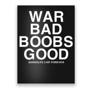 War Bad Boobs Good Assholes Live Forever Poster