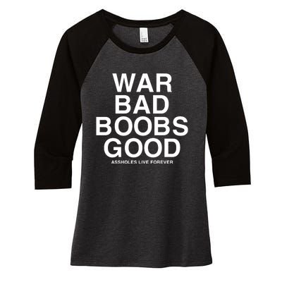 War Bad Boobs Good Assholes Live Forever Women's Tri-Blend 3/4-Sleeve Raglan Shirt