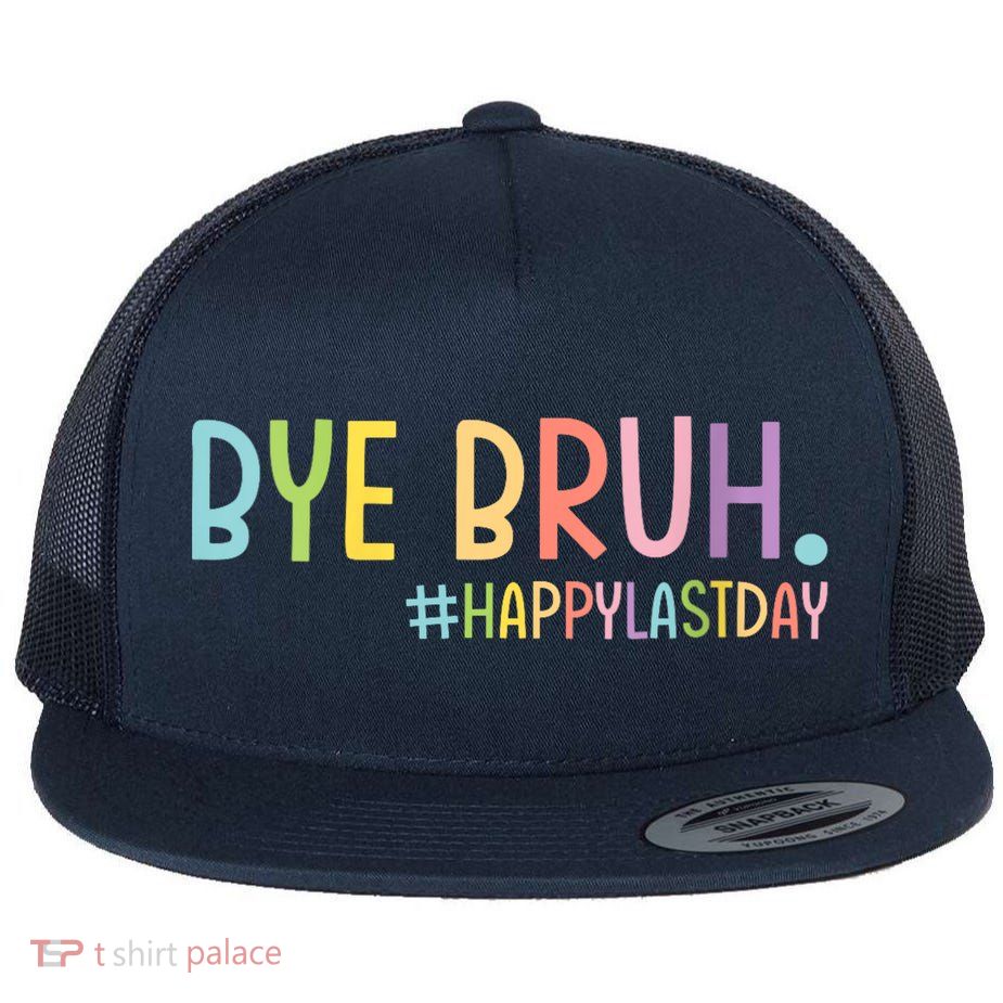Womens Bye Bruh Teacher Happy Last Day Of School Hello Summer Funny VNeck Flat Bill Trucker Hat
