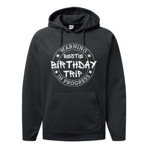 Warning Bestie Birthday Trip In Progress Matching Bd Performance Fleece Hoodie