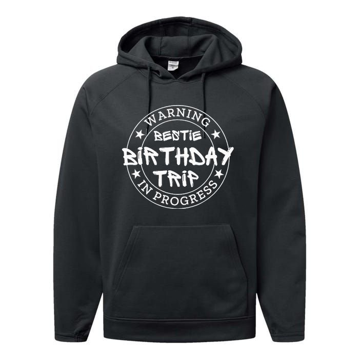 Warning Bestie Birthday Trip In Progress Matching Bd Performance Fleece Hoodie