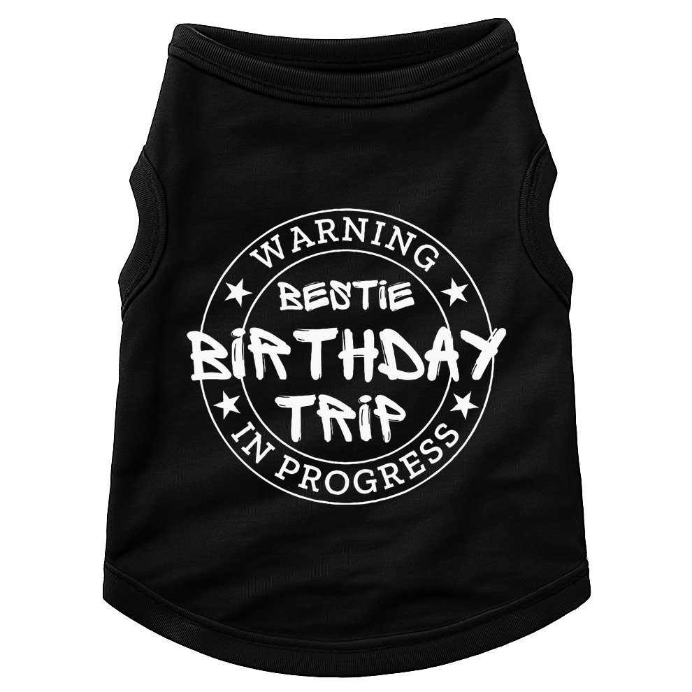 Warning Bestie Birthday Trip In Progress Matching Bd Doggie Tank