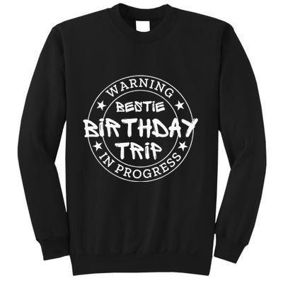 Warning Bestie Birthday Trip In Progress Matching Bd Sweatshirt