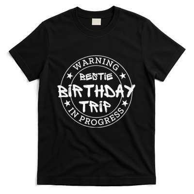 Warning Bestie Birthday Trip In Progress Matching Bd T-Shirt