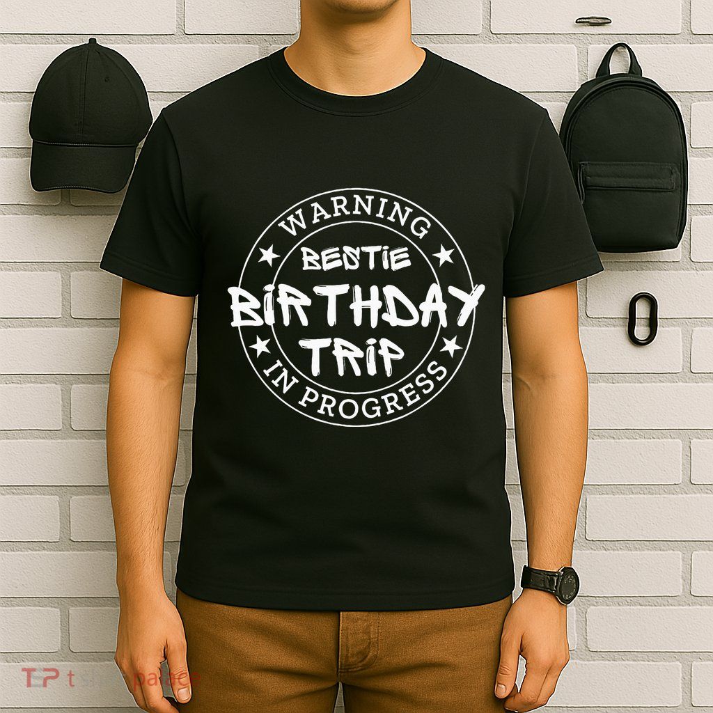 Warning Bestie Birthday Trip In Progress Matching Bd T-Shirt