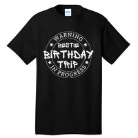 Warning Bestie Birthday Trip In Progress Matching Bd Tall T-Shirt