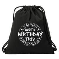 Warning Bestie Birthday Trip In Progress Matching Bd Drawstring Bag