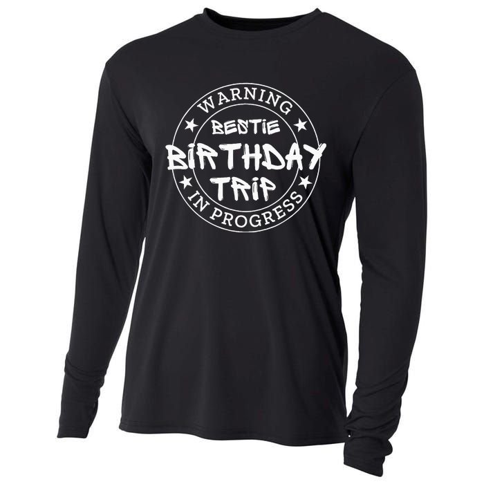 Warning Bestie Birthday Trip In Progress Matching Bd Cooling Performance Long Sleeve Crew