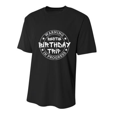Warning Bestie Birthday Trip In Progress Matching Bd Youth Performance Sprint T-Shirt