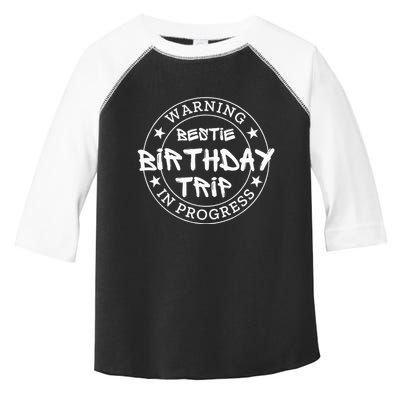 Warning Bestie Birthday Trip In Progress Matching Bd Toddler Fine Jersey T-Shirt