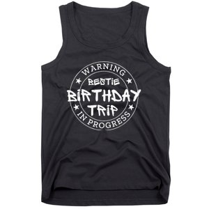 Warning Bestie Birthday Trip In Progress Matching Bd Tank Top