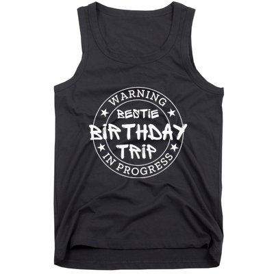Warning Bestie Birthday Trip In Progress Matching Bd Tank Top