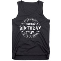 Warning Bestie Birthday Trip In Progress Matching Bd Tank Top