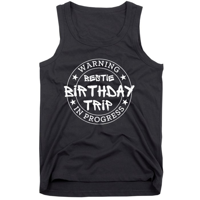 Warning Bestie Birthday Trip In Progress Matching Bd Tank Top