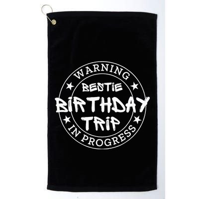 Warning Bestie Birthday Trip In Progress Matching Bd Golf Towel