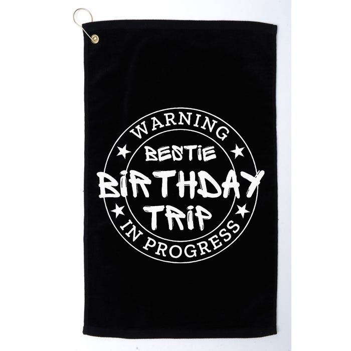 Warning Bestie Birthday Trip In Progress Matching Bd Golf Towel