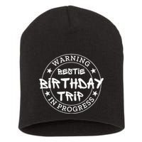 Warning Bestie Birthday Trip In Progress Matching Bd Short Acrylic Beanie