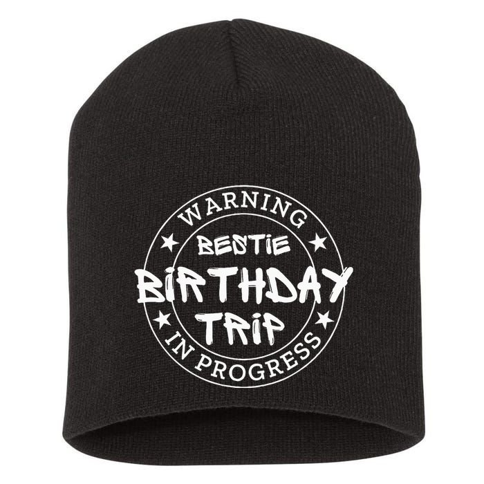 Warning Bestie Birthday Trip In Progress Matching Bd Short Acrylic Beanie