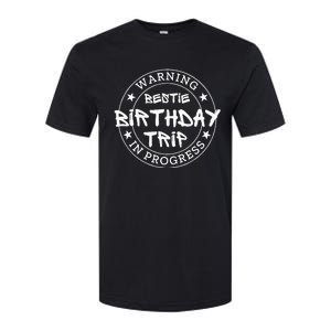 Warning Bestie Birthday Trip In Progress Matching Bd Softstyle CVC T-Shirt