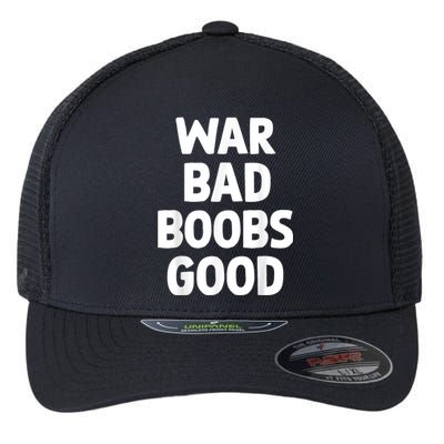 War Bad Boobs Good Funny Saying Gifts Flexfit Unipanel Trucker Cap