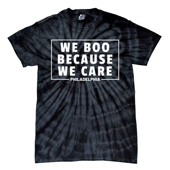 We Boo Because We Care Philadelphia Sports Fan Tie-Dye T-Shirt