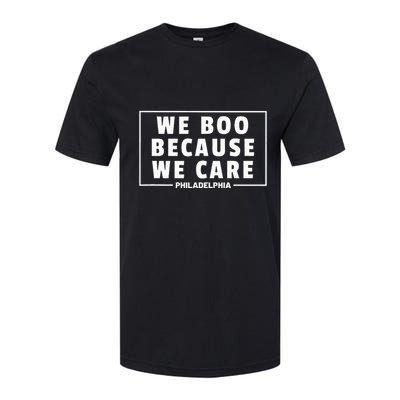 We Boo Because We Care Philadelphia Sports Fan Softstyle CVC T-Shirt