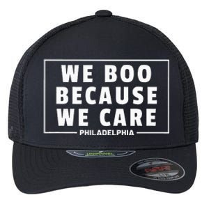 We Boo Because We Care Philadelphia Sports Fan Flexfit Unipanel Trucker Cap