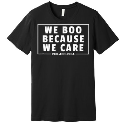 We Boo Because We Care Philadelphia Sports Fan Premium T-Shirt