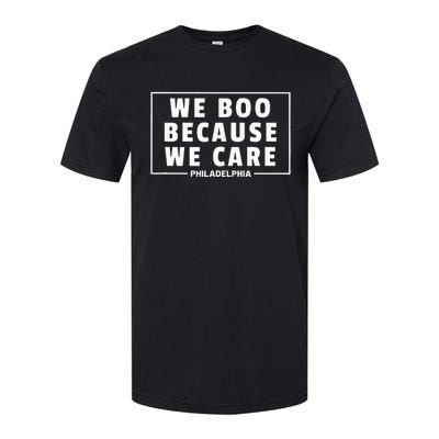 We Boo Because We Care Philadelphia Sports Fan Softstyle CVC T-Shirt