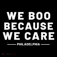 We Boo Because We Care Philadelphia Sports T-Shirt