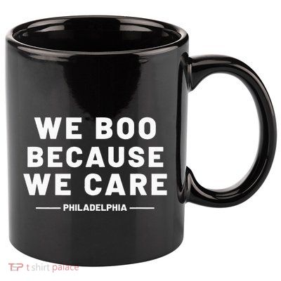 We Boo Because We Care Philadelphia Sports 11oz C Handle Ceramic Mug