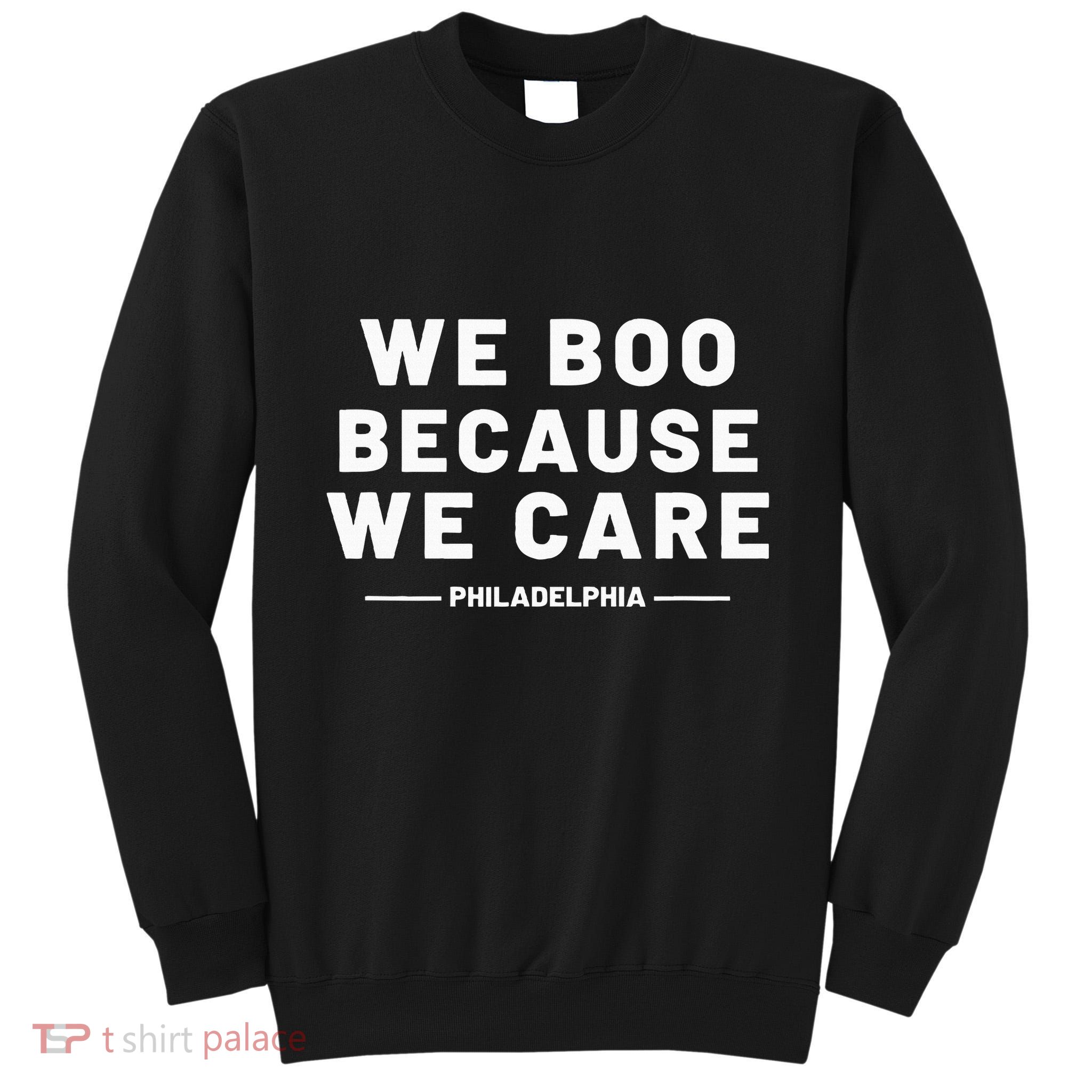 We Boo Because We Care Philadelphia Sports Tall Sweatshirt
