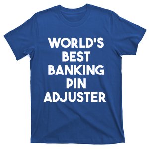 World's Best Banking Pin Adjuster Meaningful Gift T-Shirt