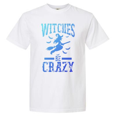 Witches Be Crazy Halloween Funny Party Gift Garment-Dyed Heavyweight T-Shirt