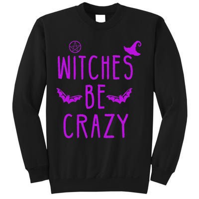 Witches Be Crazy Halloween For Crazy Psycho Witches Sweatshirt