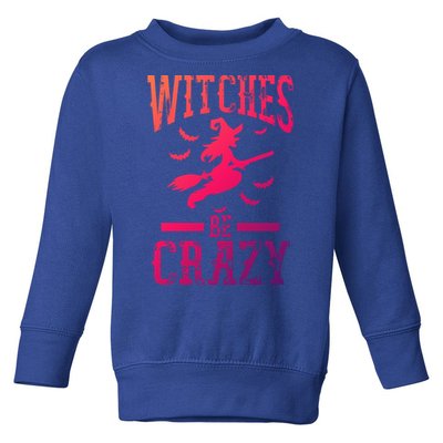 Witches Be Crazy Halloween Funny Party Gift Toddler Sweatshirt